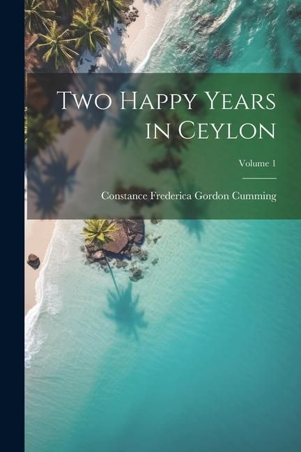 Produktbild: Two Happy Years in Ceylon; Volume 1