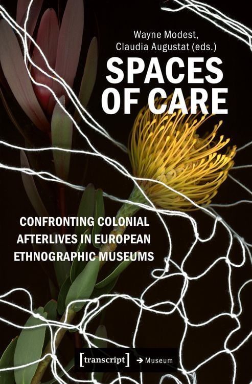 Produktbild: Spaces of Care - Confronting Colonial Afterlives in European Ethnographic Museums