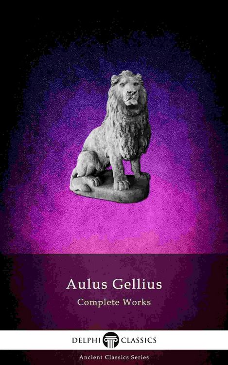 Produktbild: Delphi Complete Works of Aulus Gellius - 'The Attic Nights' (Illustrated)