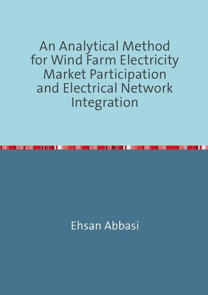 Produktbild: An Analytical Method forWind Farm Electricity Market Participation and Electrical Network Integration