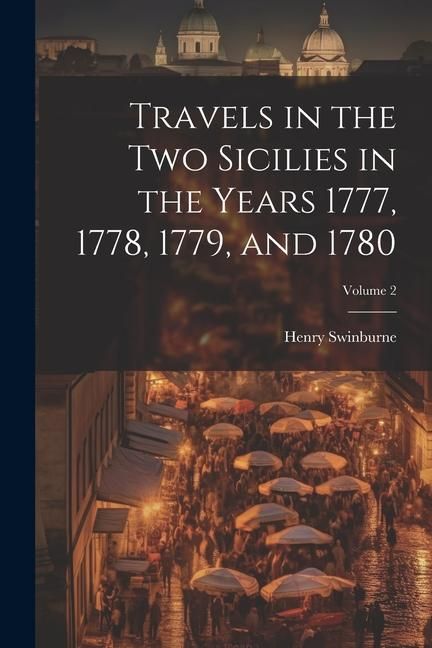 Produktbild: Travels in the Two Sicilies in the Years 1777, 1778, 1779, and 1780; Volume 2