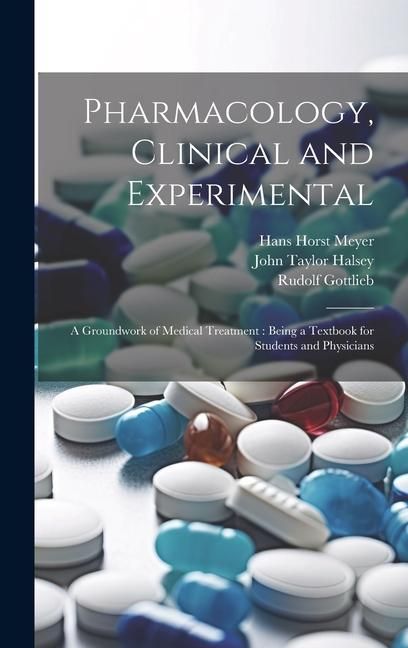 Produktbild: Pharmacology, Clinical and Experimental: A Groundwork of Medical Treatment: Being a Textbook for Students and Physicians