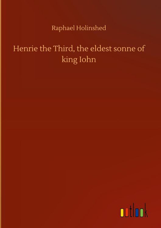 Produktbild: Henrie the Third, the eldest sonne of king Iohn