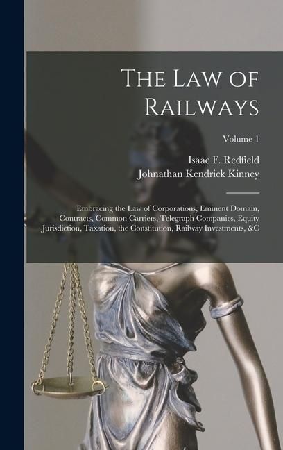 Produktbild: The Law of Railways: Embracing the Law of Corporations, Eminent Domain, Contracts, Common Carriers, Telegraph Companies, Equity Jurisdictio