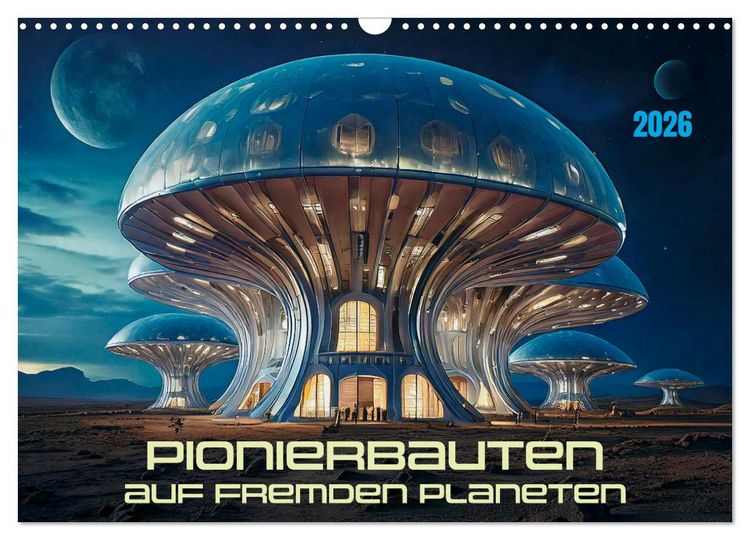 Produktbild: Pionierbauten auf fremden Planeten (Wandkalender 2026 DIN A3 quer), CALVENDO Monatskalender