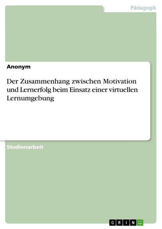 Produktbild: Der Zusammenhang zwischen Motivation und Lernerfolg beim Einsatz einer virtuellen Lernumgebung