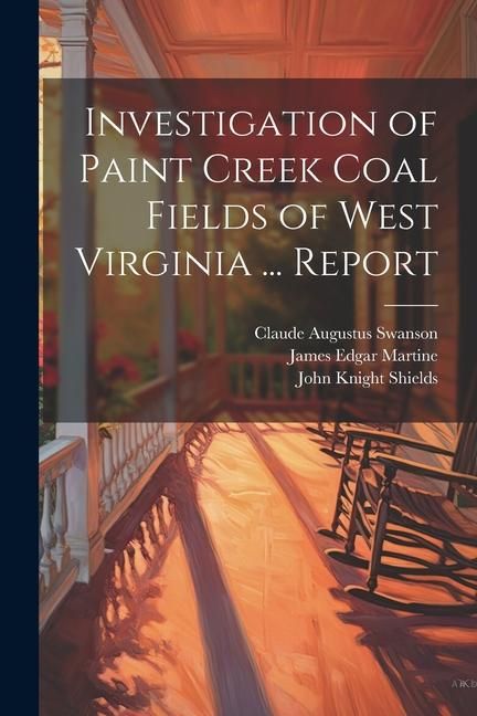 Produktbild: Investigation of Paint Creek Coal Fields of West Virginia ... Report