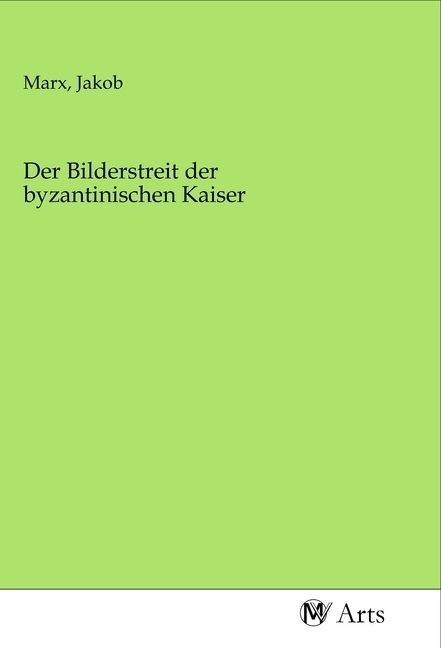 Produktbild: Der Bilderstreit der byzantinischen Kaiser
