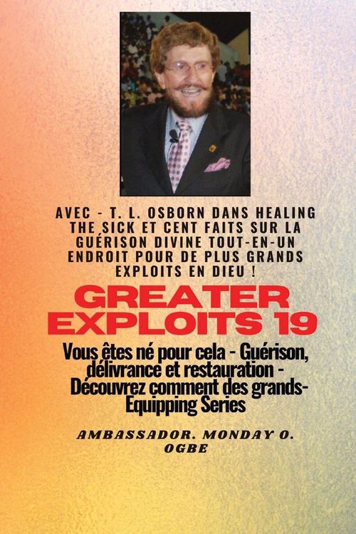 Produktbild: Grands Exploits - 19 Mettant en vedette - TL Osborn dans la gu&eacute;rison des malades et cent faits..