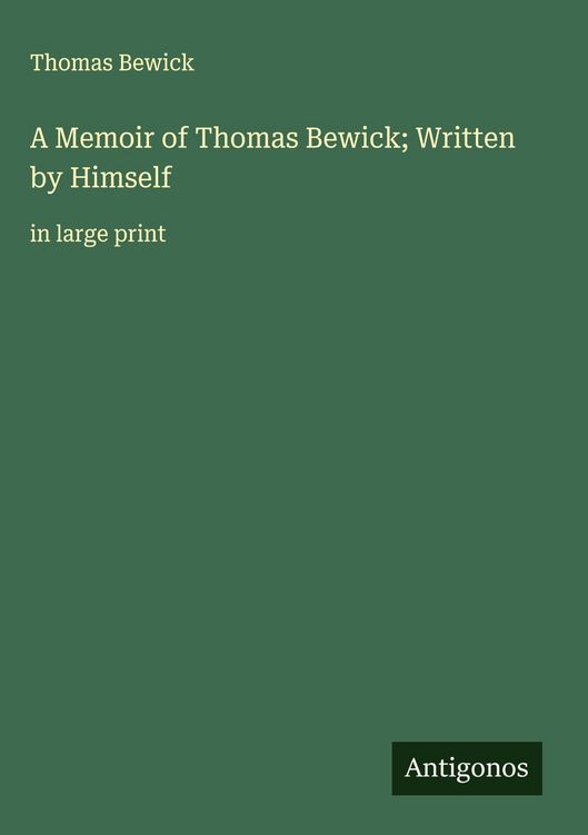 Produktbild: A Memoir of Thomas Bewick; Written by Himself