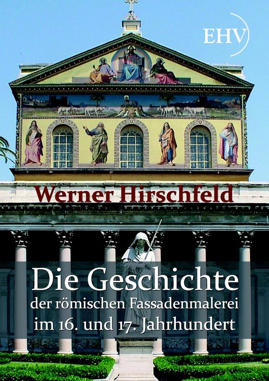 Produktbild: Die Geschichte der r&ouml;mischen Fassadenmalerei im 16. und 17. Jahrhundert