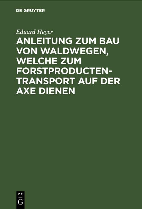 Produktbild: Anleitung zum Bau von Waldwegen, welche zum Forstproducten-Transport auf der Axe dienen