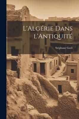 Produktbild: L'Alg&eacute;rie dans l'Antiquit&eacute;