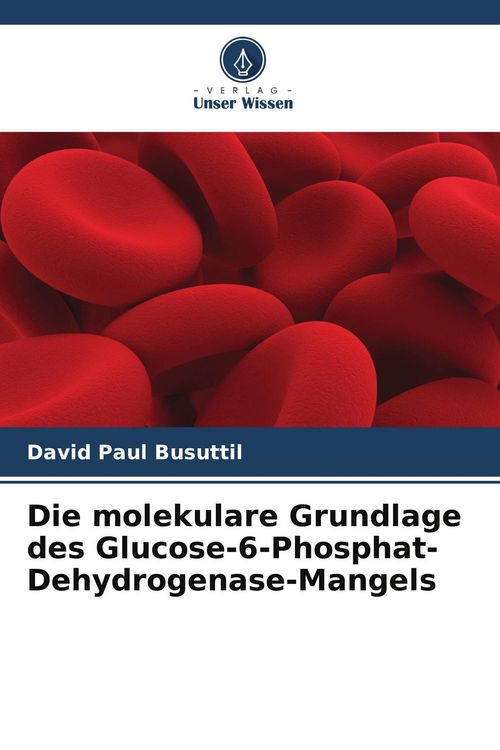 Produktbild: Die molekulare Grundlage des Glucose-6-Phosphat-Dehydrogenase-Mangels