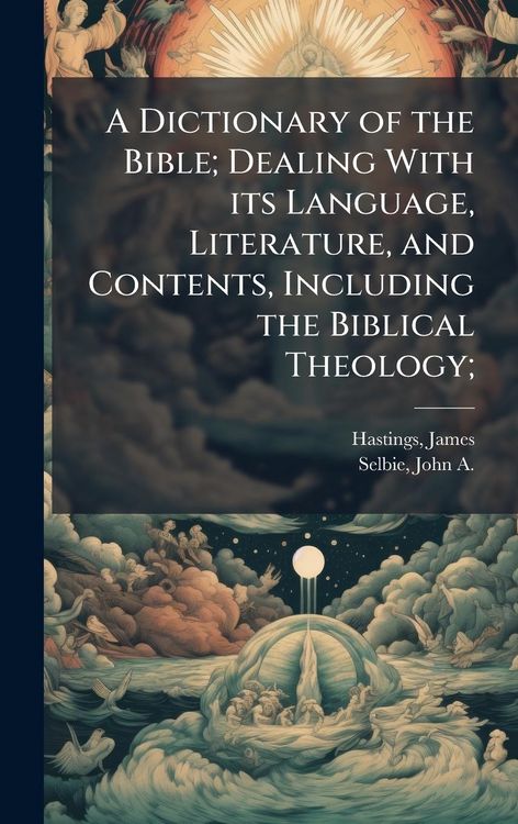 Produktbild: A Dictionary of the Bible; Dealing With its Language, Literature, and Contents, Including the Biblical Theology;