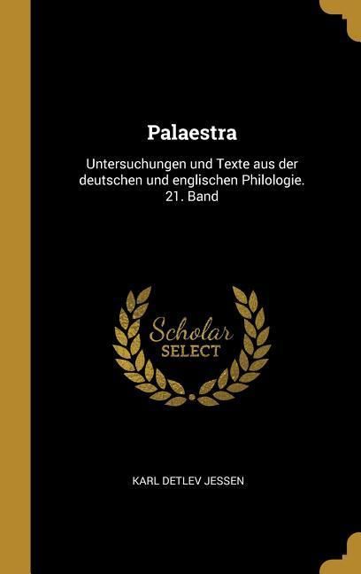 Produktbild: Palaestra: Untersuchungen Und Texte Aus Der Deutschen Und Englischen Philologie. 21. Band