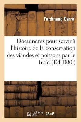 Produktbild: Documents Pour Servir &Agrave; l'Histoire de la Conservation Des Viandes Et Poissons Par Le Froid