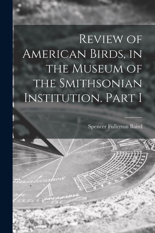 Produktbild: Review of American Birds, in the Museum of the Smithsonian Institution. Part I