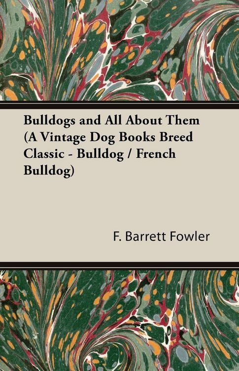 Produktbild: Bulldogs and All About Them (A Vintage Dog Books Breed Classic - Bulldog / French Bulldog)