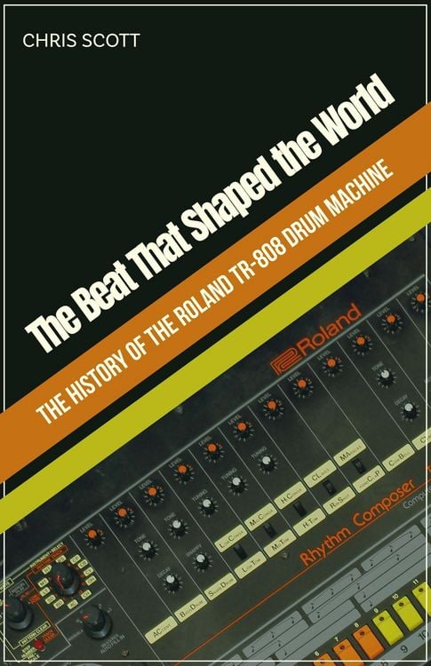 Produktbild: The Beat That Shaped the World The History of the Roland TR-808 Drum Machine