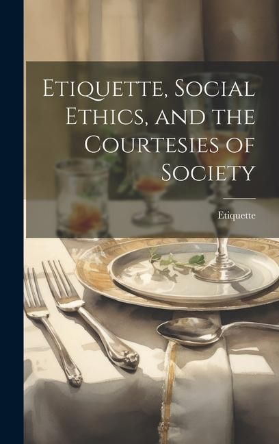 Produktbild: Etiquette, Social Ethics, and the Courtesies of Society