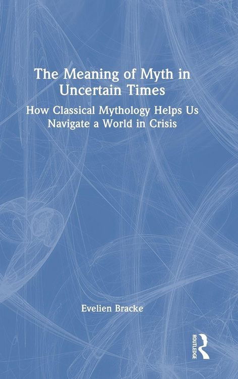 Produktbild: The Meaning of Myth in Uncertain Times