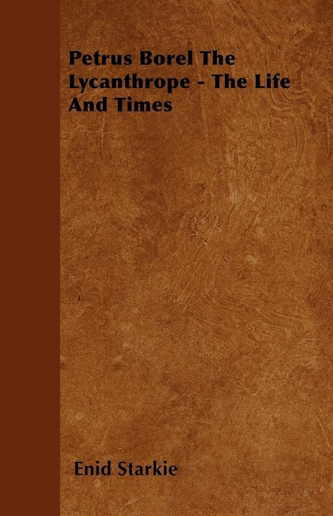 Produktbild: Petrus Borel the Lycanthrope - The Life and Times