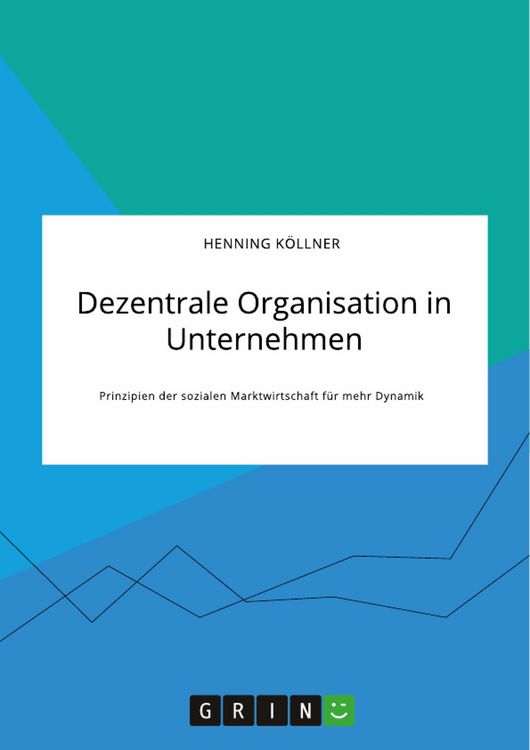 Produktbild: Dezentrale Organisation in Unternehmen. Prinzipien der sozialen Marktwirtschaft f&uuml;r mehr Dynamik
