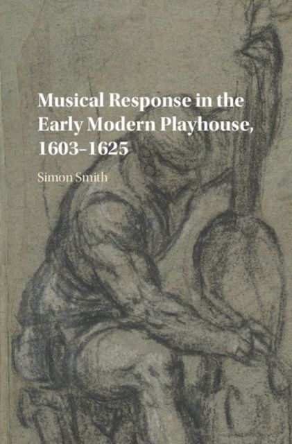Produktbild: Musical Response in the Early Modern Playhouse, 1603-1625