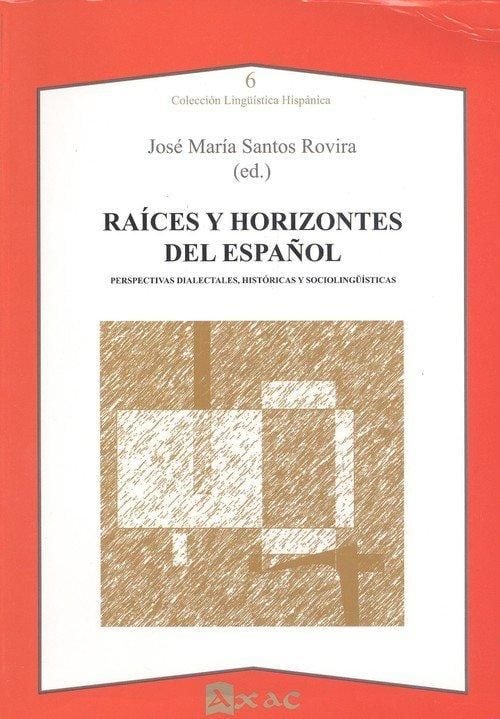 Produktbild: Ra&iacute;ces y horizontes del espa&ntilde;ol : perspectivas dialectales, hist&oacute;ricas y socioling&uuml;&iacute;sticas