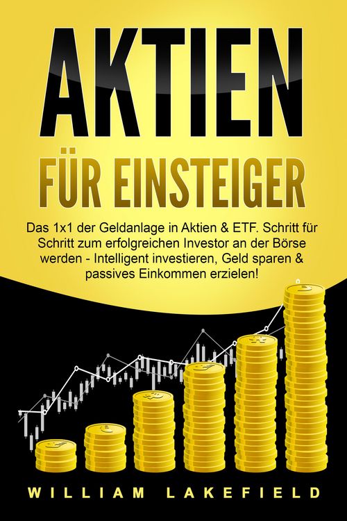 Produktbild: AKTIEN F&Uuml;R EINSTEIGER: Das 1x1 der Geldanlage in Aktien & ETF. Schritt f&uuml;r Schritt zum erfolgreichen Investor an der B&ouml;rse werden - Intelligent ... Ge