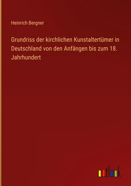 Produktbild: Grundriss der kirchlichen Kunstaltert&uuml;mer in Deutschland von den Anf&auml;ngen bis zum 18. Jahrhundert