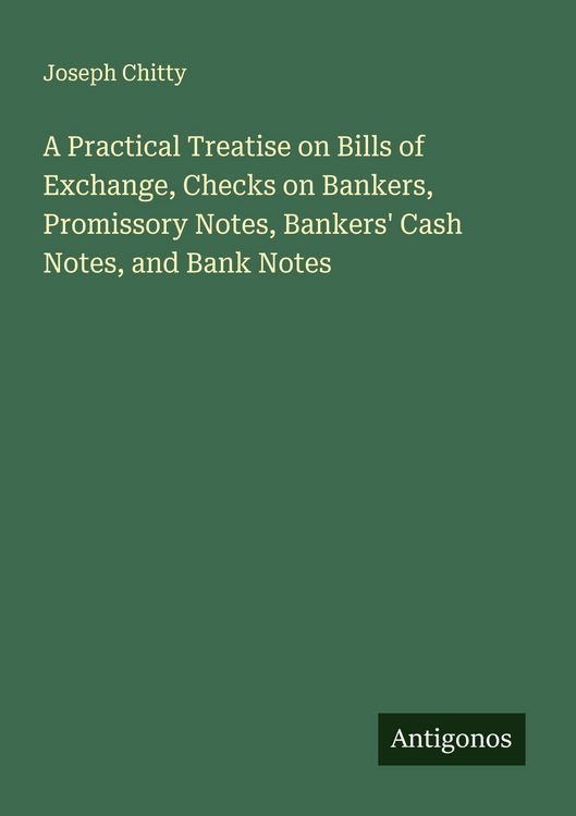 Produktbild: A Practical Treatise on Bills of Exchange, Checks on Bankers, Promissory Notes, Bankers' Cash Notes, and Bank Notes