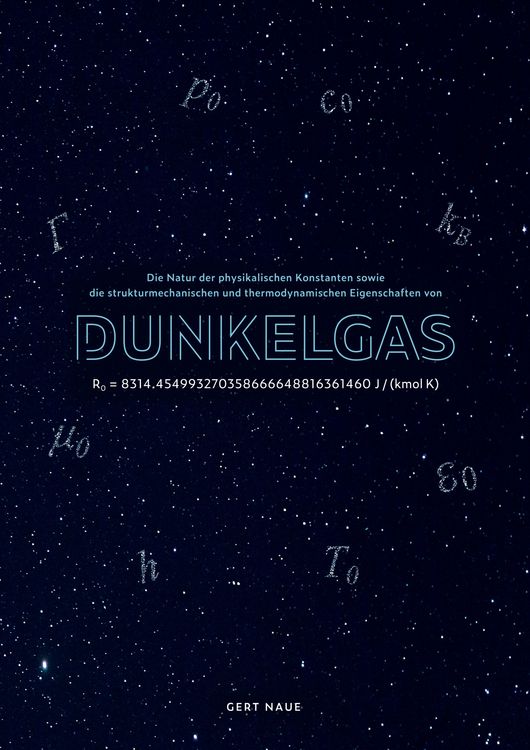 Produktbild: Die Natur der physikalischen Konstanten sowie die strukturmechanischen und thermodynamischen Eigenschaften von Dunkelgas