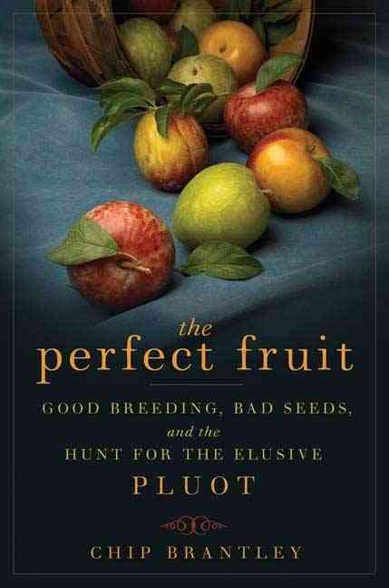 Produktbild: The Perfect Fruit: Good Breeding, Bad Seeds, and the Hunt for the Elusive Pluot