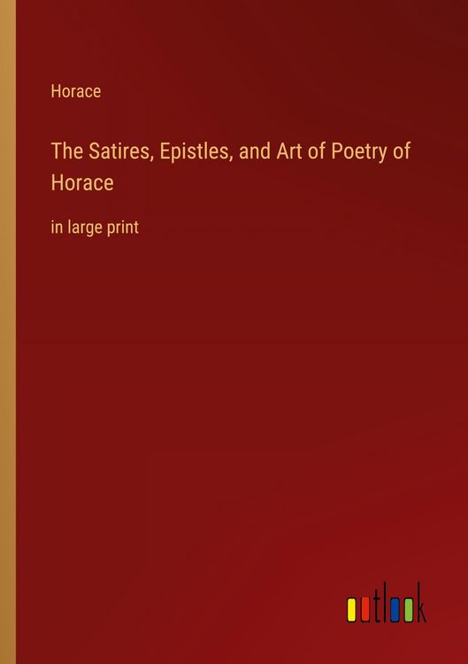 Produktbild: The Satires, Epistles, and Art of Poetry of Horace