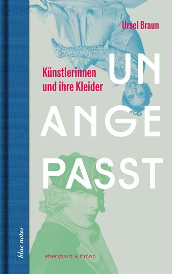 Produktbild: Unangepasst. K&uuml;nstlerinnen und ihre Kleider
