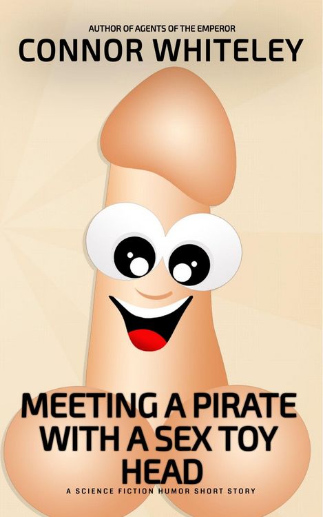 Produktbild: Meeting A Pirate With A Sex Toy Head: A Science Fiction Humor Short Story (Agents of The Emperor Science Fiction Stories)