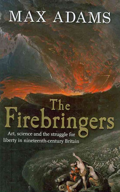 Produktbild: The Firebringers: Art, Science and the Struggle for Liberty in 19th Century Britain