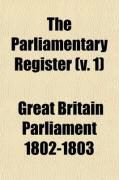 Produktbild: The Parliamentary Register (Volume 1); Or an Impartial Report of the Debates That Have Occured in the Two Houses of Parliament