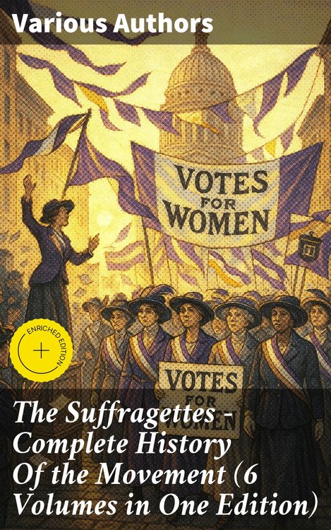 Produktbild: The Suffragettes - Complete History Of the Movement (6 Volumes in One Edition)