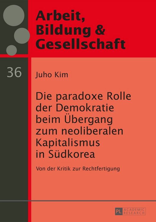 Produktbild: Die paradoxe Rolle der Demokratie beim &Uuml;bergang zum neoliberalen Kapitalismus in S&uuml;dkorea