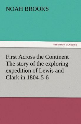 Produktbild: First Across the Continent The story of the exploring expedition of Lewis and Clark in 1804-5-6