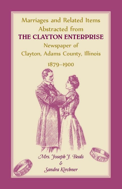 Produktbild: Marriages and Related Items Abstracted from Clayton Enterprise Newspaper of Clayton, Adams County, Illinois, 1879-1900