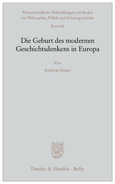 Produktbild: Die Geburt des modernen Geschichtsdenkens in Europa.