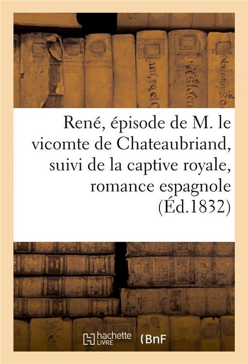 Produktbild: Ren&eacute;, &Eacute;pisode de M. Le Vicomte de Chateaubriand, Suivi de la Captive Royale, Romance Espagnole: Tir&eacute;e Des Lettres Vend&eacute;ennes de Valths, Le Tout MIS En