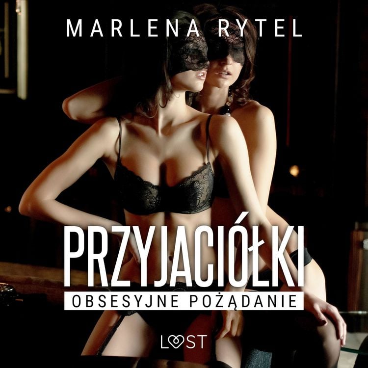 Produktbild: Przyjaci&oacute;łki: Obsesyjne pożądanie &ndash; opowiadanie erotyczne