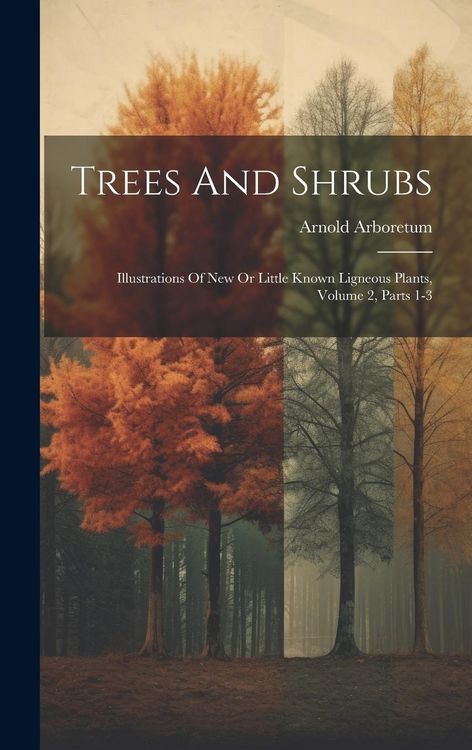 Produktbild: Trees And Shrubs: Illustrations Of New Or Little Known Ligneous Plants, Volume 2, Parts 1-3