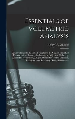 Produktbild: Essentials of Volumetric Analysis; an Introduction to the Subject, Adapted to the Needs of Students of Pharmaceutical Chemistry, Embracing the Subject