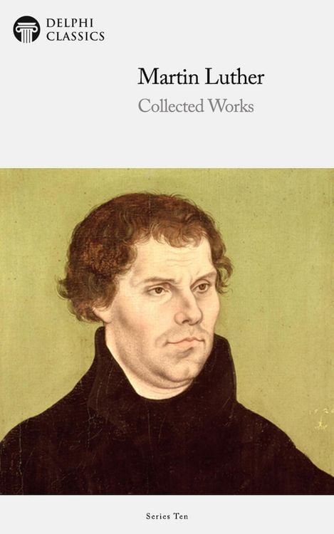 Produktbild: Delphi Collected Works of Martin Luther (Illustrated)